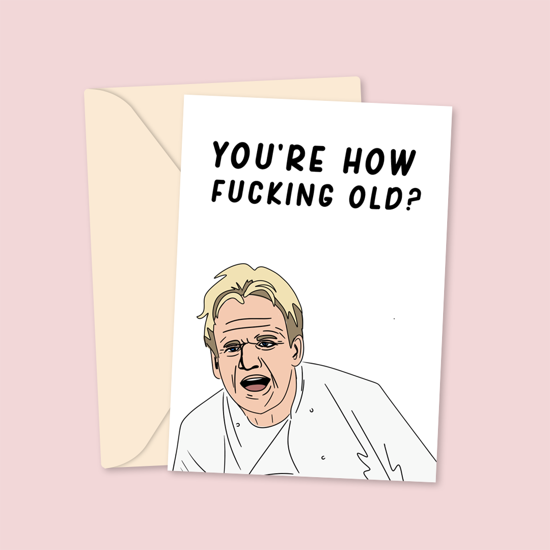 You're how old Gordan Ramsey Birthday Card