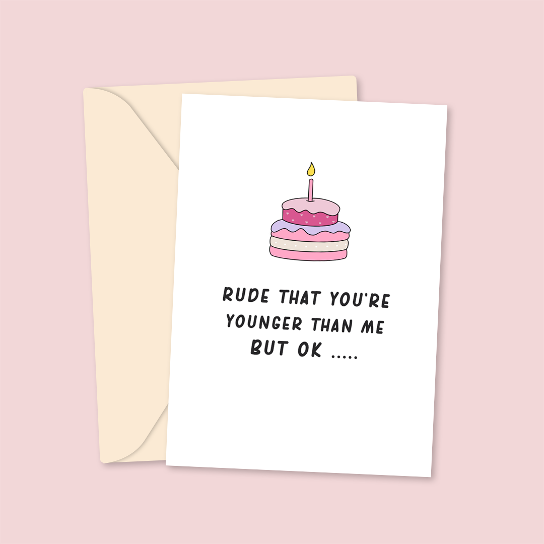 Rude That You're Younger Than Me Birthday Card