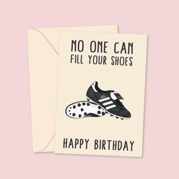No One Can Fill Your Shoes Birthday Card Boots