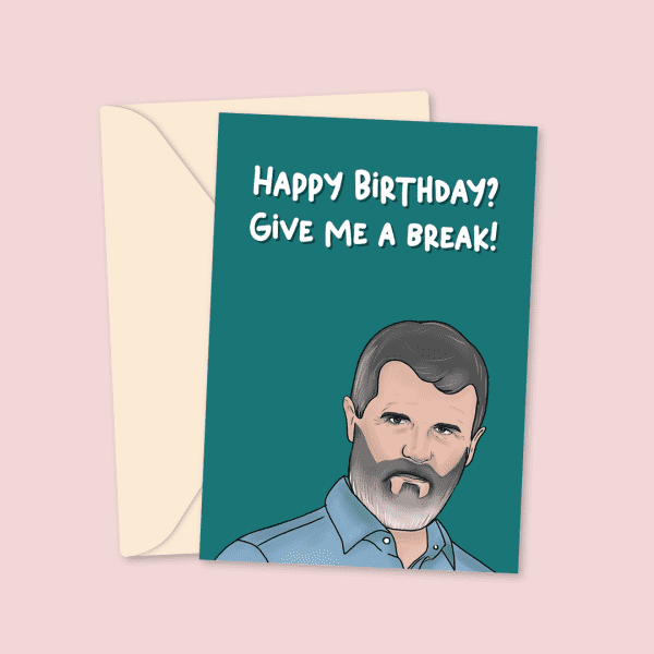Give me a break! Roy Keane Birthday Card