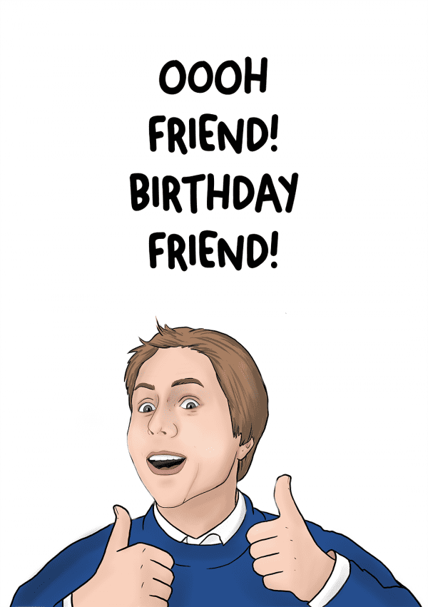 Oooh Friend! Birthday Friend!