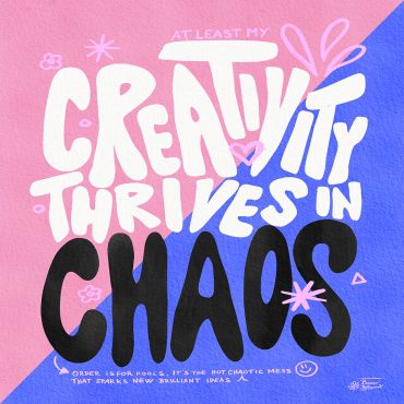 creativity thrives in chaos