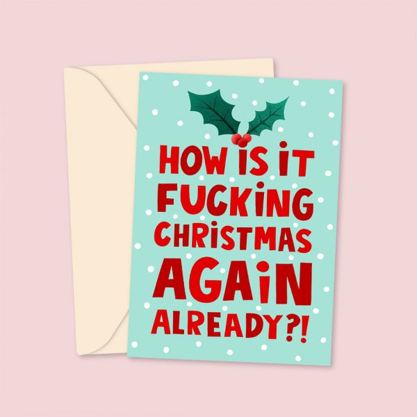 how is it f**king christmas again already card