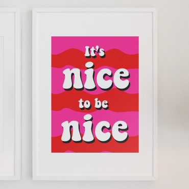 its nice to be nice print