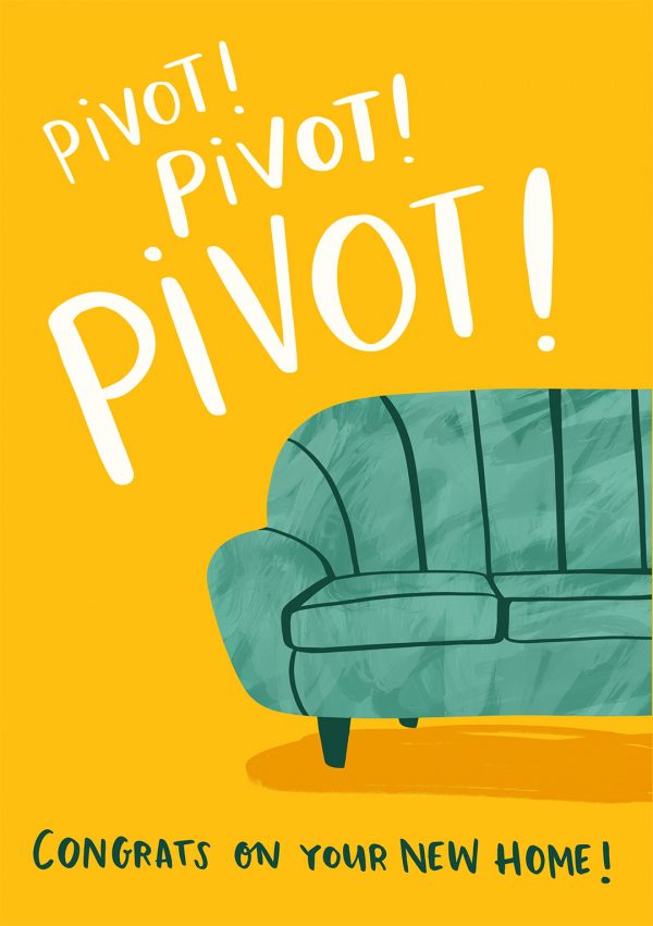 Pivot Pivot PIVOT New Home Greeting Card