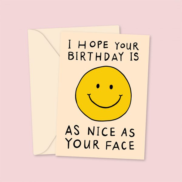 I Hope Your Birthday Is As Nice As Your Face Greetings Card