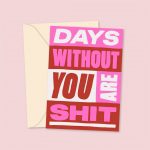 Days Without You Are Shit Greetings Card