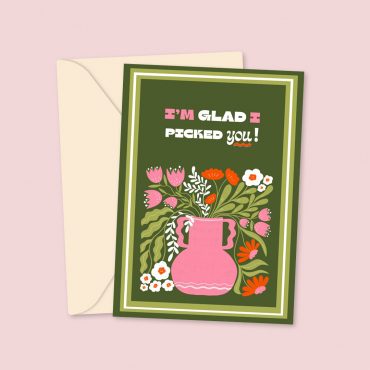 glad I picked you flowery greeting card