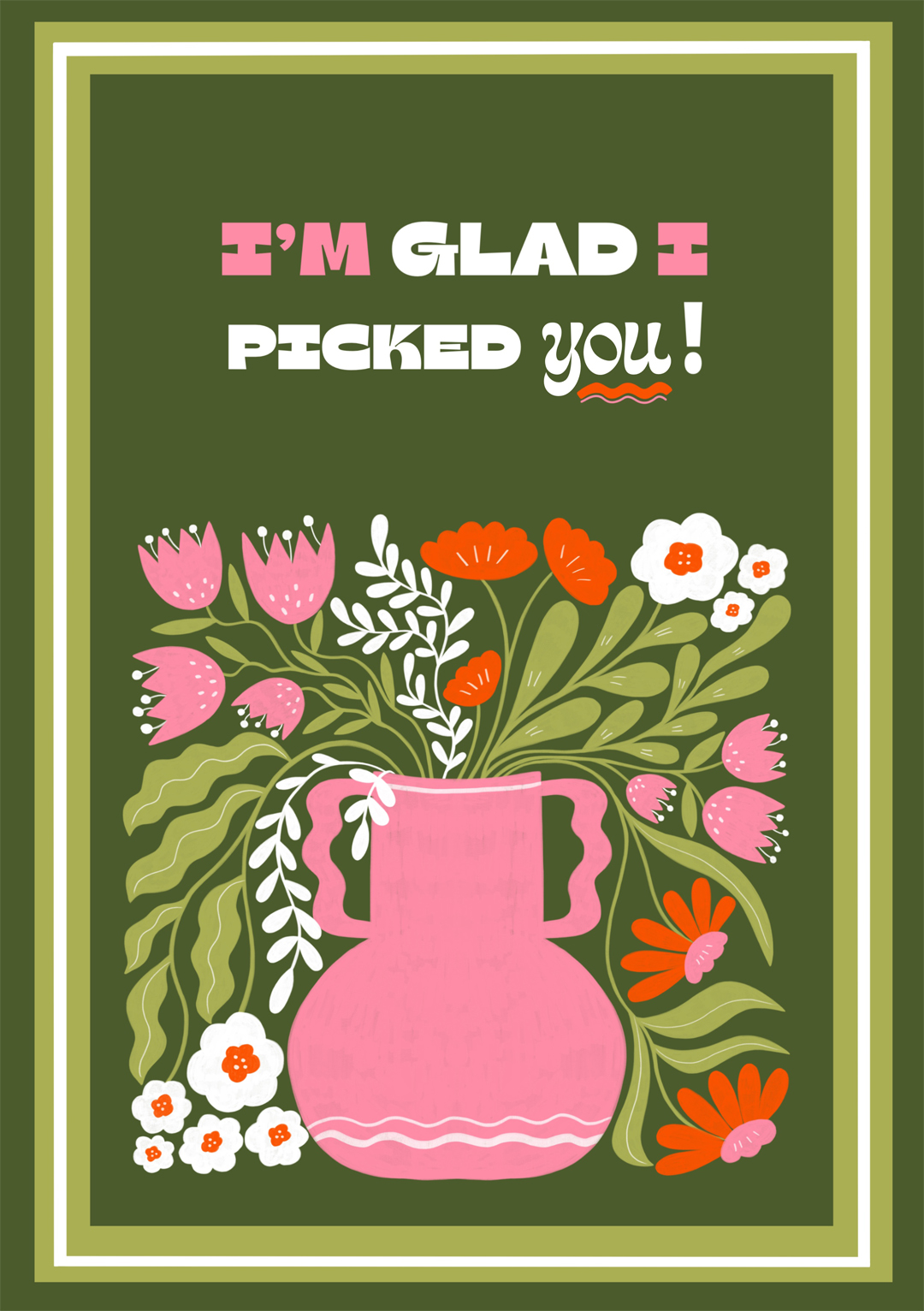 glad I picked you flowery greeting card