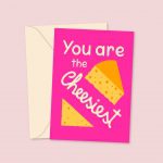 you are the cheesiest greetings card