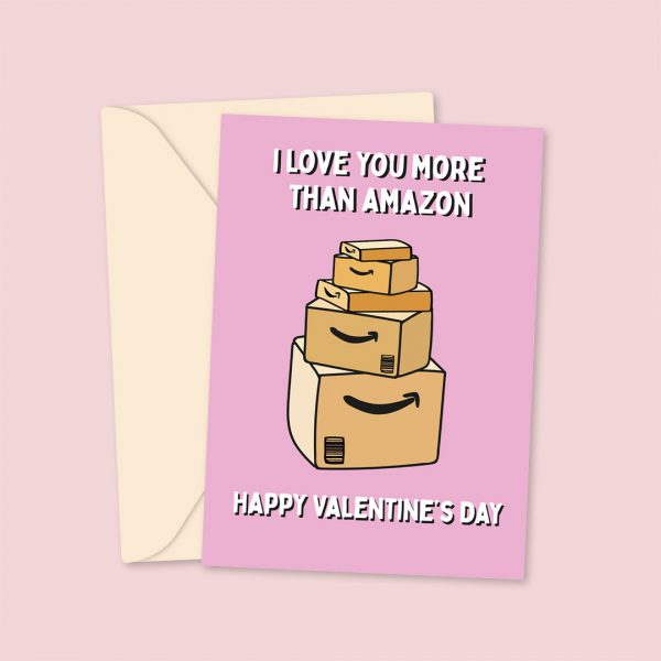 Love You More Than Amazon - Valentine's Day Card