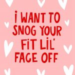 I Want To Snog Your Fit Lil Face Off - Valentine's Day Card