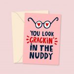 You Look Crackin in The Nuddy - Valentine's Day Card