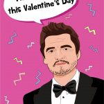 Pedro Pascal - Funny Valentines Day Card
