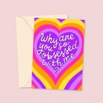 Why Are You So Obsessed With Me - Valentine's Day Card