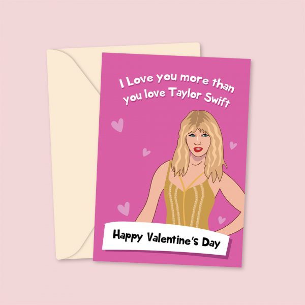 I Love You More Than You Love Taylor Swift - Valentine's Day Card