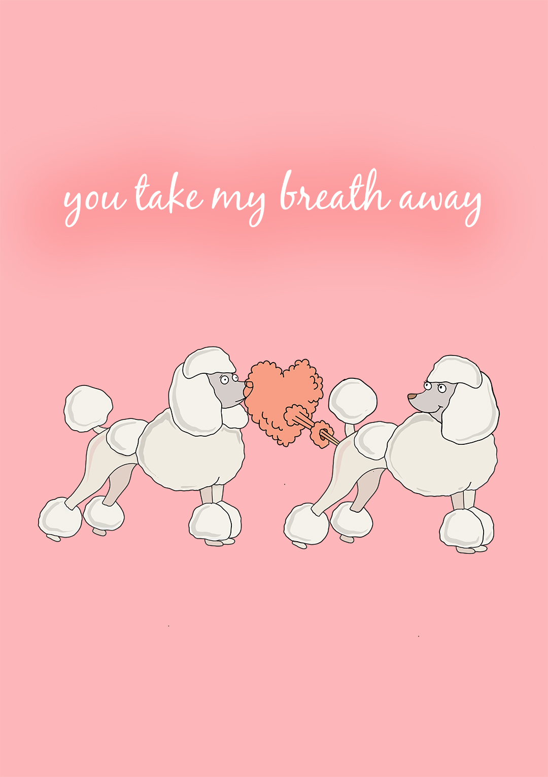 You Take My Breathe Away - Funny Poodle Card