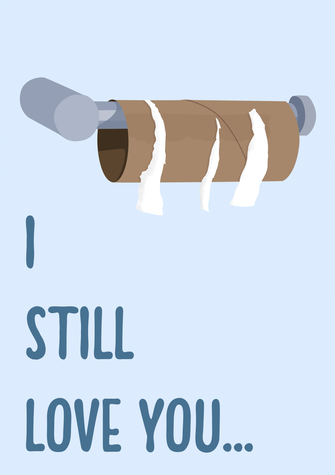 I Still Love You... - Funny Empty Toilet Roll Greeting Card