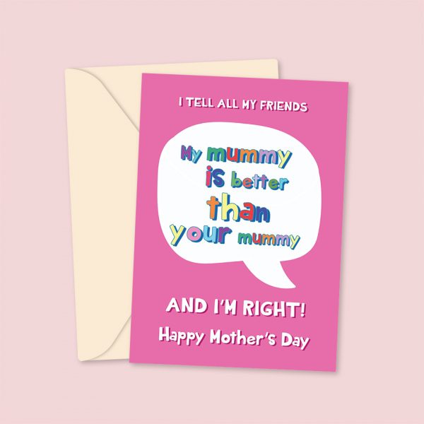 My Mummy Is Better Than Yours - Mother's Day Card