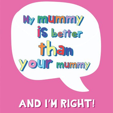 My Mummy Is Better Than Yours - Mother's Day Card