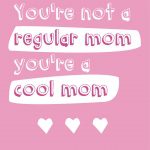 Not A Regular Mom, Cool Mom