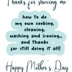 Thanks For Showing Me Mam...Mother's Day Card