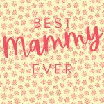 Best Mammy Ever! Flowers - Rachel C