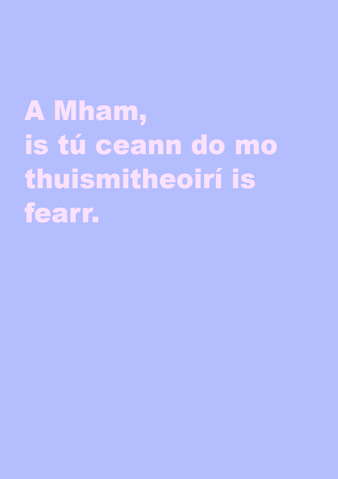 A Mham, is tú ceann do mo thuismitheoirí is fearr.