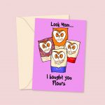 I got you flours mom Mothers Day Card