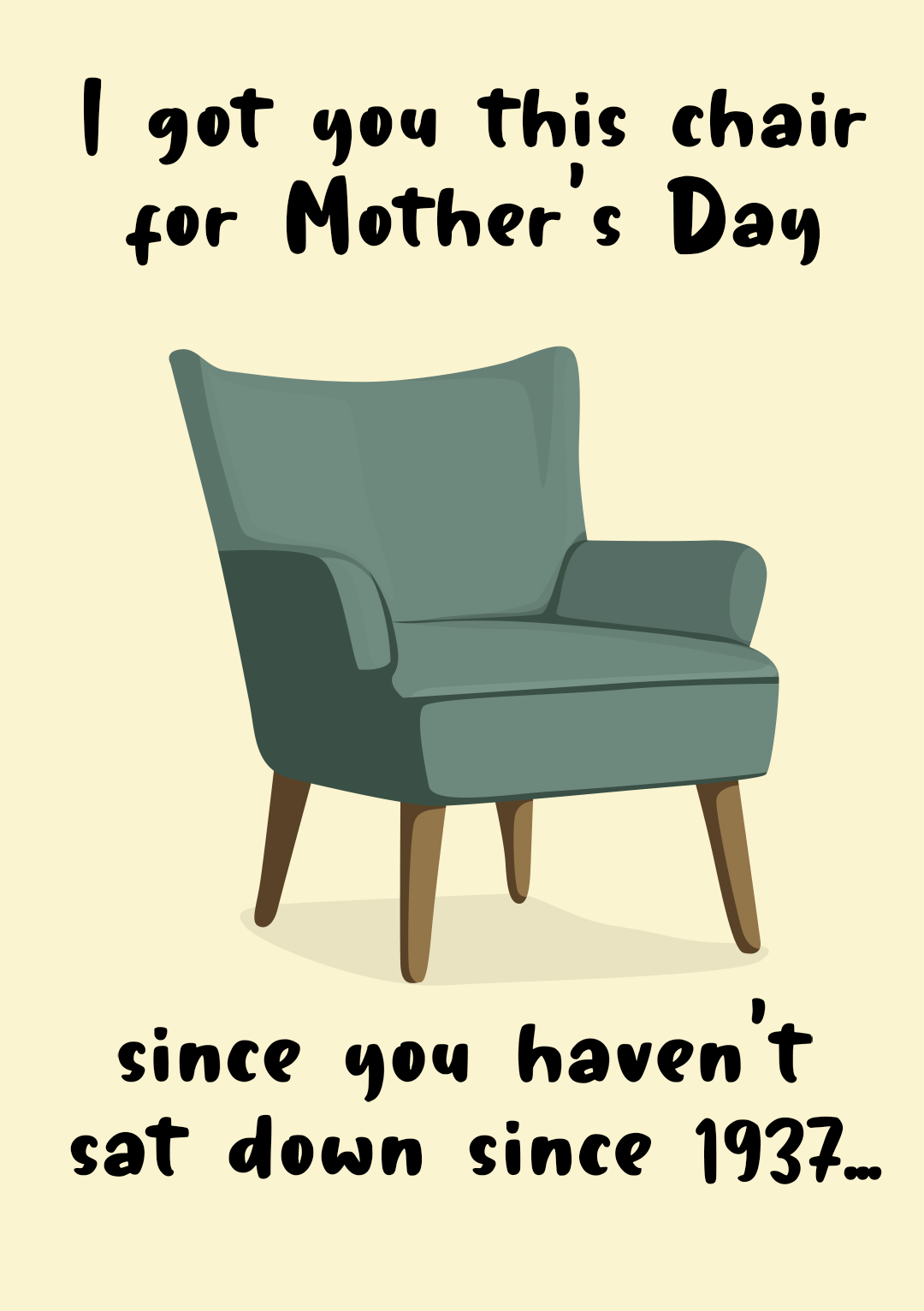 I Got You This Chair...Mother's Day Card