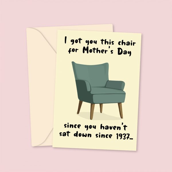 I Got You This Chair...Mother's Day Card