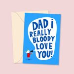 Dad I Really Bloody Love You Father's Day Card