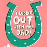 I Lucked Out With You Dad! Father's Day Card