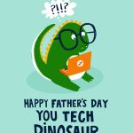 Happy Father's Day You Tech Dinosaur
