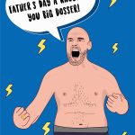 Let's Make This Father's Day A Knockout You Big Dosser! - Tyson Fury