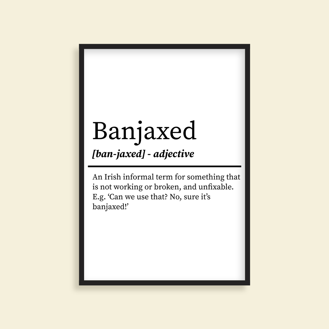 Banjaxed- Irish Definition Print