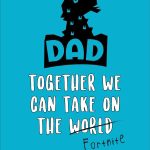 Dad, Together We Can Take On...Fortnite