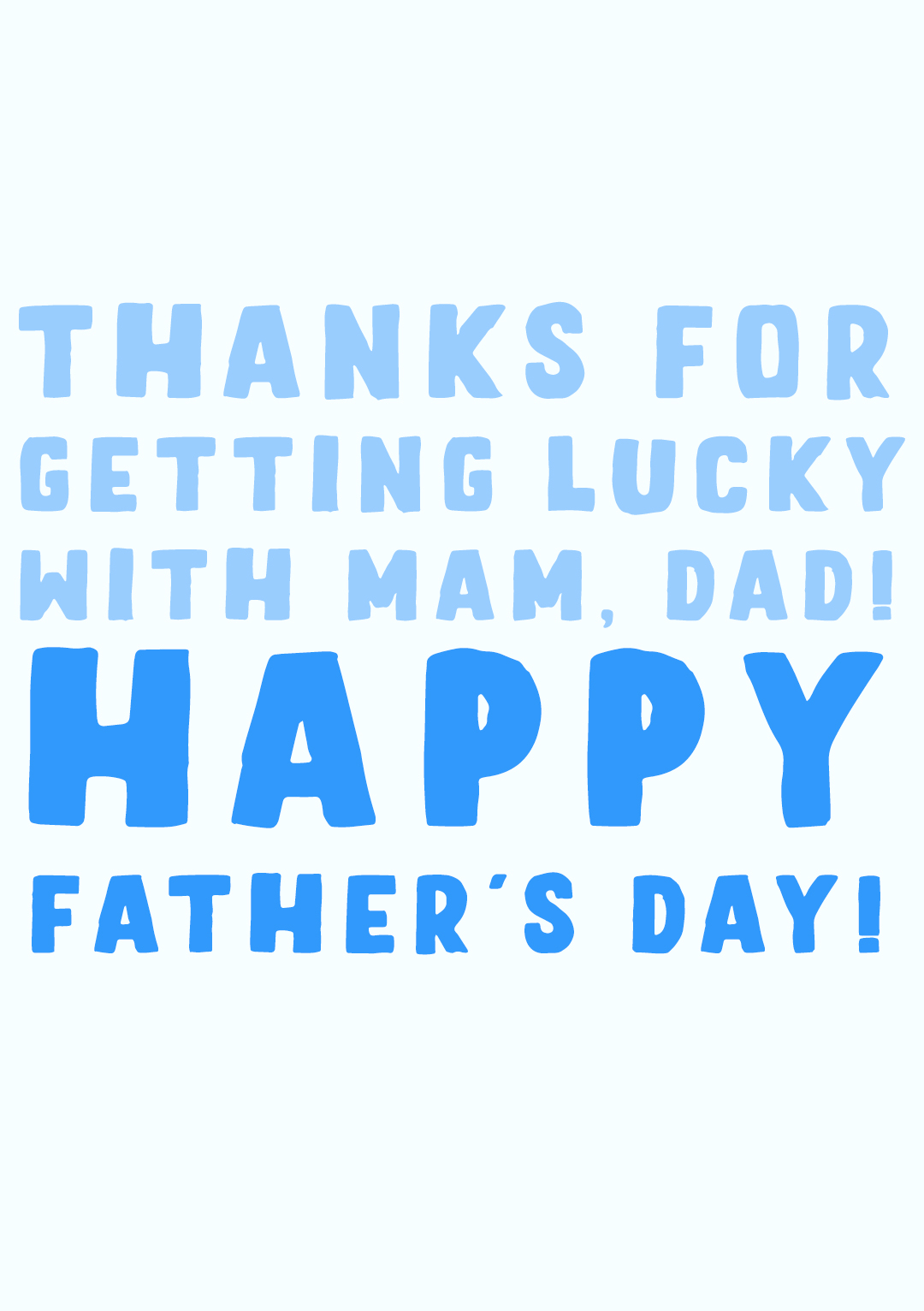 Thanks For Getting Lucky With Mam, Dad! Happy Father's Day