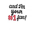 And I'm Your #1 Fan!