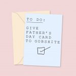 To Do: Give Father's Day Card To Gobshite