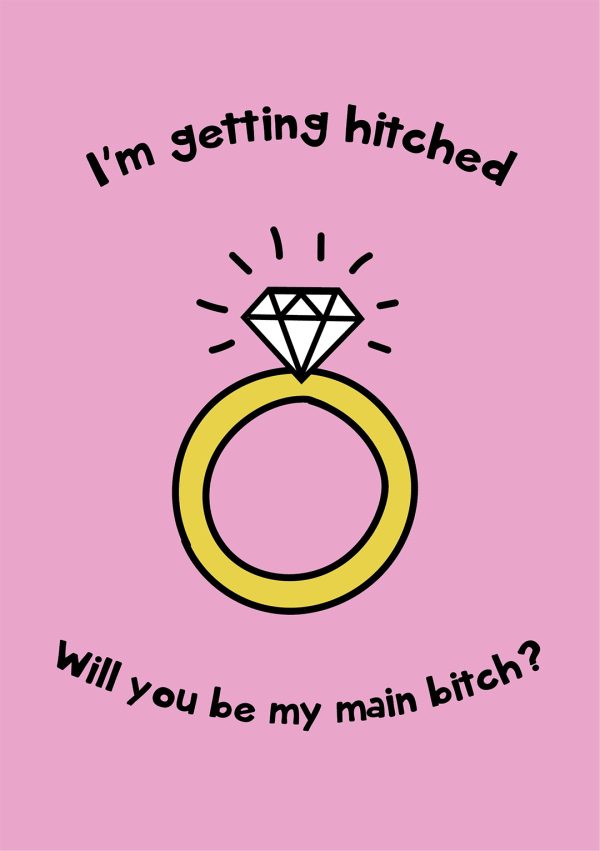 I'm Getting Hitched, Will You Be My Main Bitch?