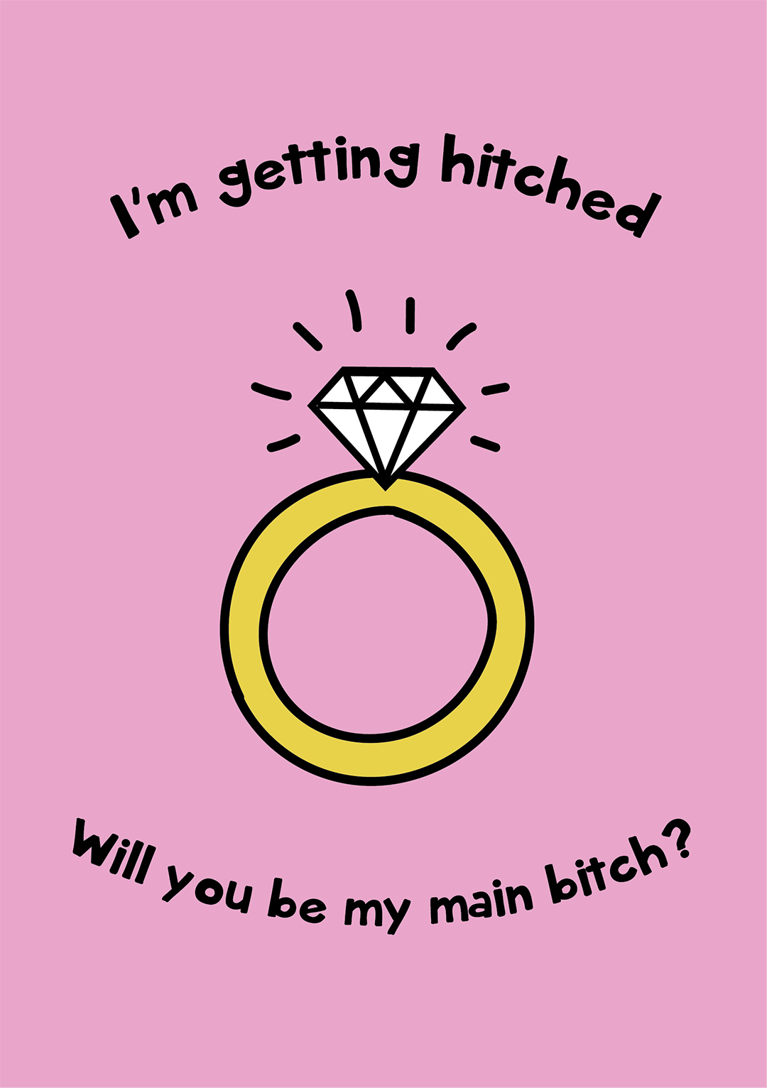 I'm Getting Hitched, Will You Be My Main Bitch?