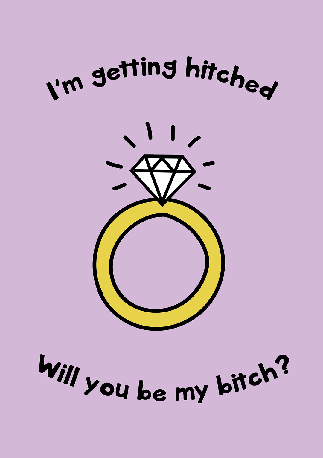 I'm Getting Hitched, Will You Be My Bitch?