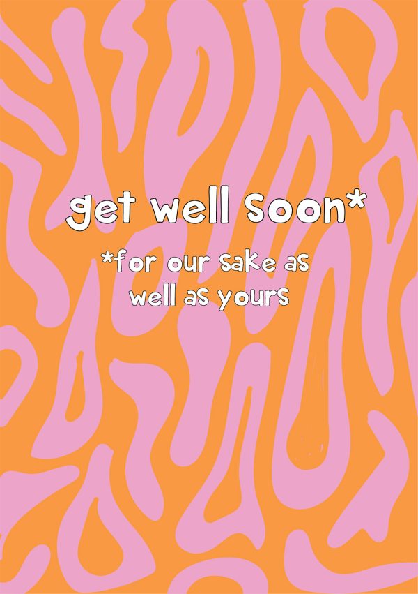 Get Well Soon *For our sake as well as yours