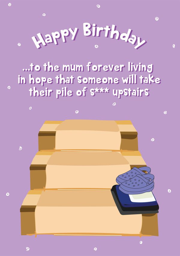 Happy Birthday Mum - Pile Of Shite On The Stairs