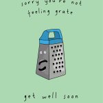 Sorry You're Not Feeling Grate...Get Well Soon
