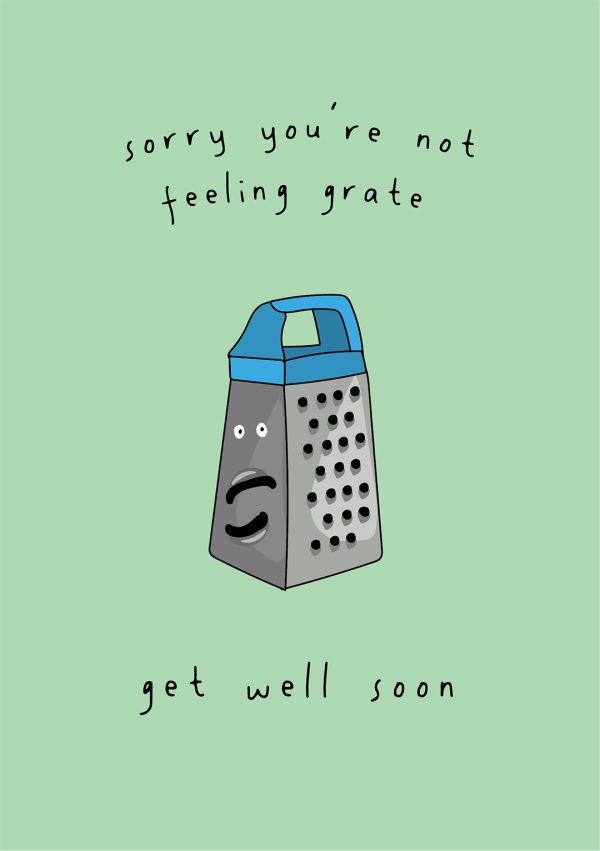 Sorry You're Not Feeling Grate...Get Well Soon