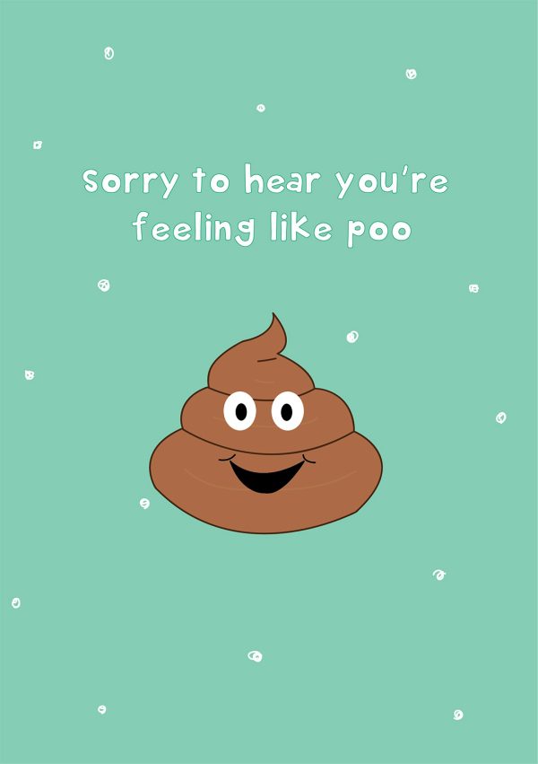 Sorry To Hear You're Feeling Like Poo