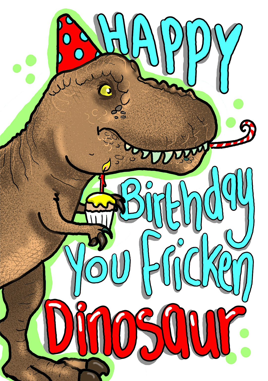 Happy Birthday You Fricken Dinosaur