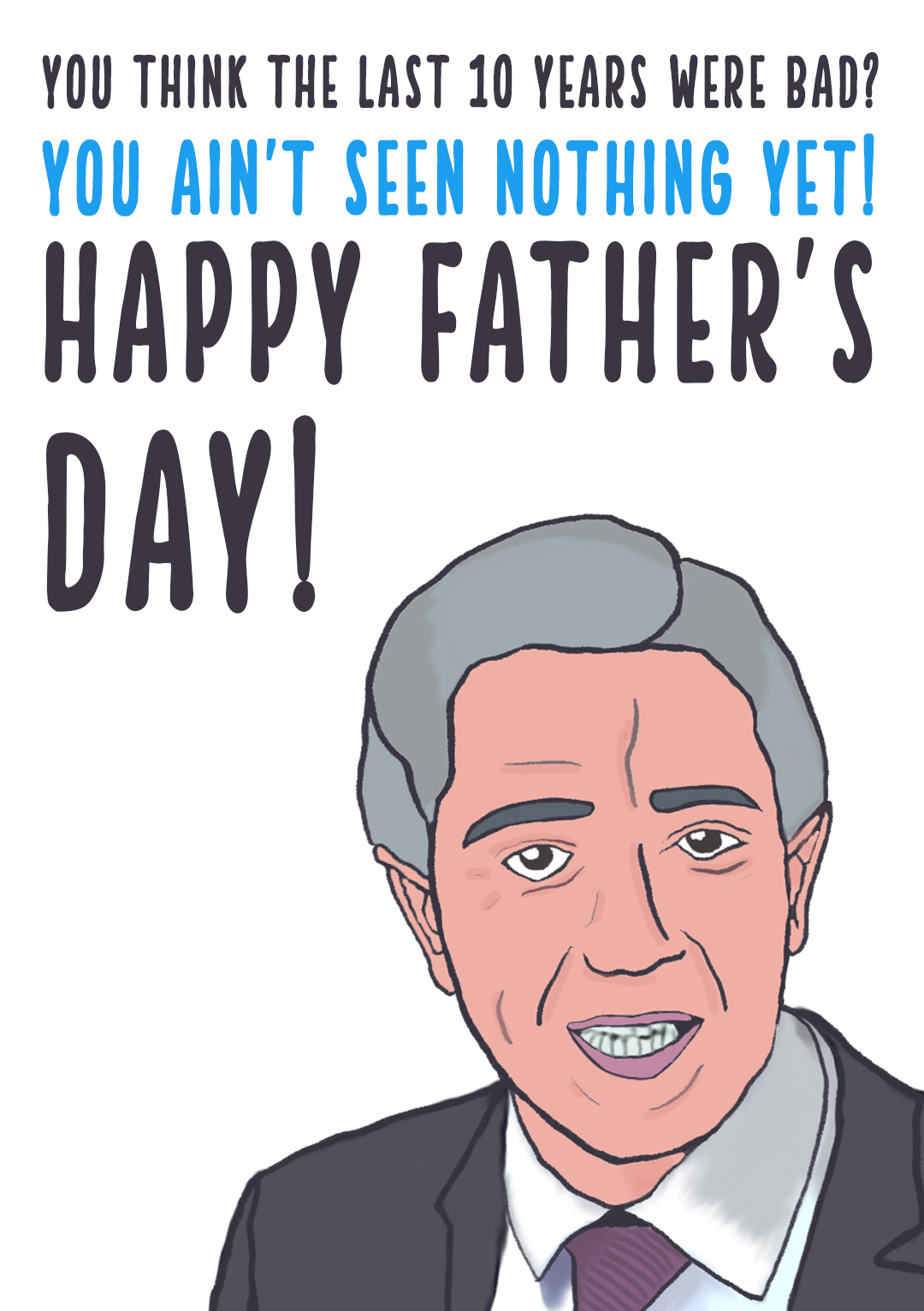 Ain't Seen Nothing Yet! - Father's Day Card